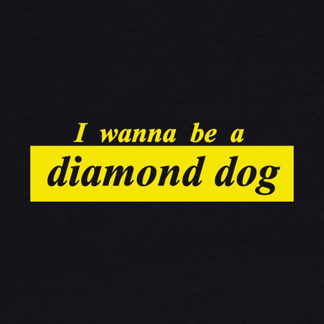 i wanna be a diamond dog by NotComplainingJustAsking